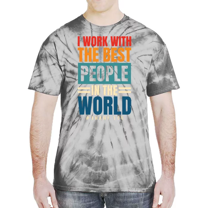 I Work With The Best People Employees Appreciation Day Tie-Dye T-Shirt