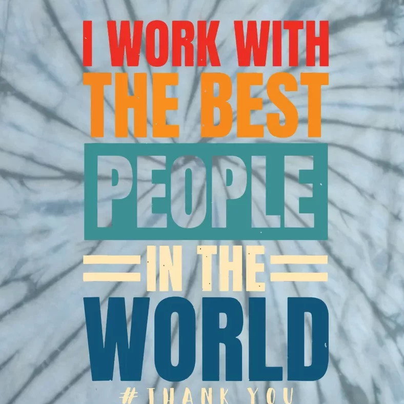 I Work With The Best People Employees Appreciation Day Tie-Dye T-Shirt