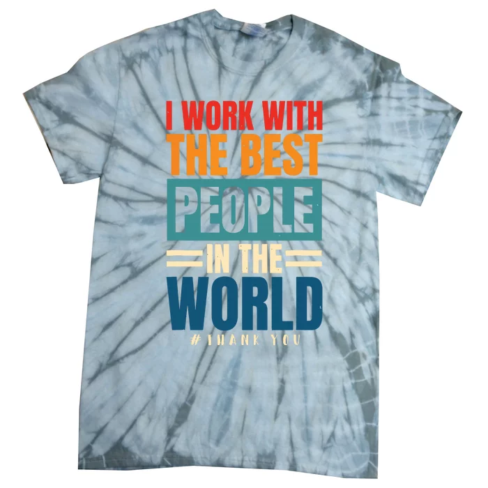 I Work With The Best People Employees Appreciation Day Tie-Dye T-Shirt