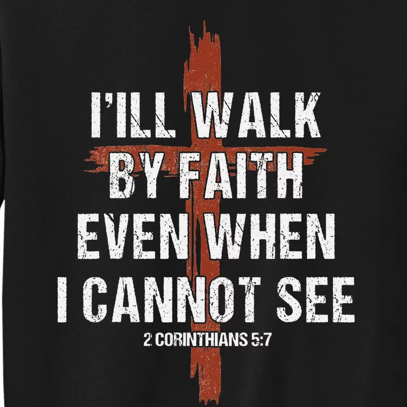 I Will Walk By Faith Even When I Cannot See Christian Jesus Tall Sweatshirt