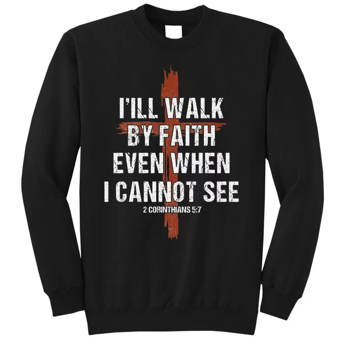 I Will Walk By Faith Even When I Cannot See Christian Jesus Tall Sweatshirt