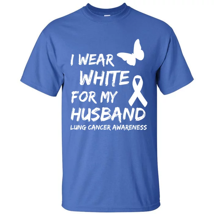 I Wear White For My Husband Lung Cancer Awareness Ribbon Meaningful Gift Tall T-Shirt