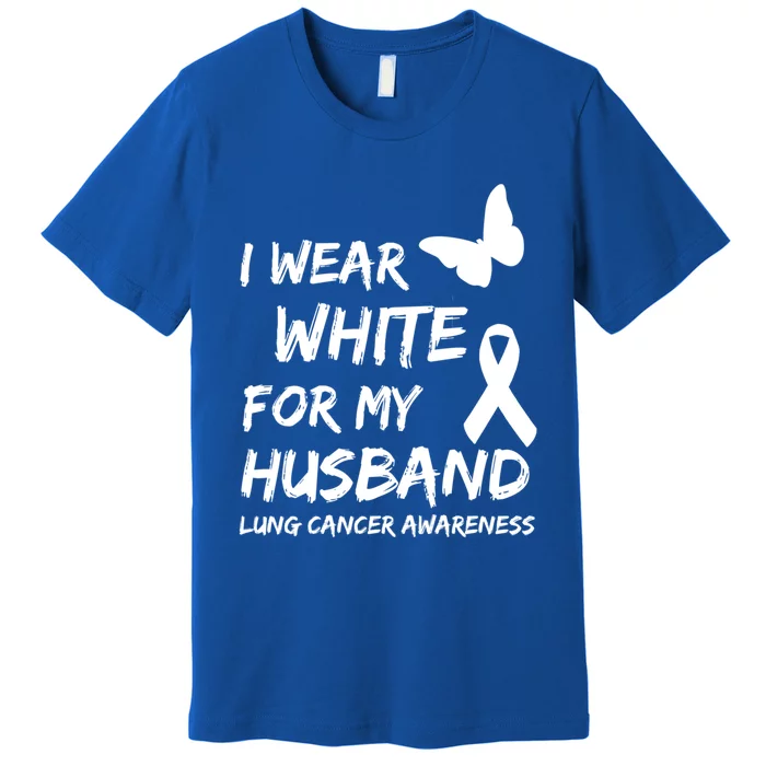 I Wear White For My Husband Lung Cancer Awareness Ribbon Meaningful Gift Premium T-Shirt