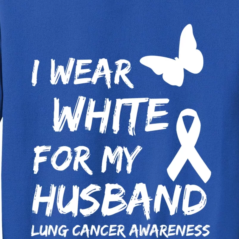 I Wear White For My Husband Lung Cancer Awareness Ribbon Meaningful Gift Tall Sweatshirt