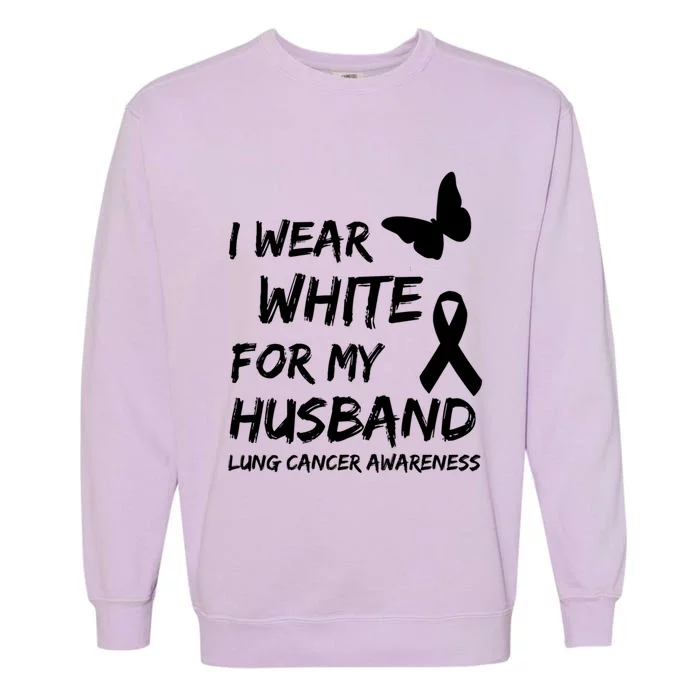 I Wear White For My Husband Lung Cancer Awareness Ribbon Meaningful Gift Garment-Dyed Sweatshirt