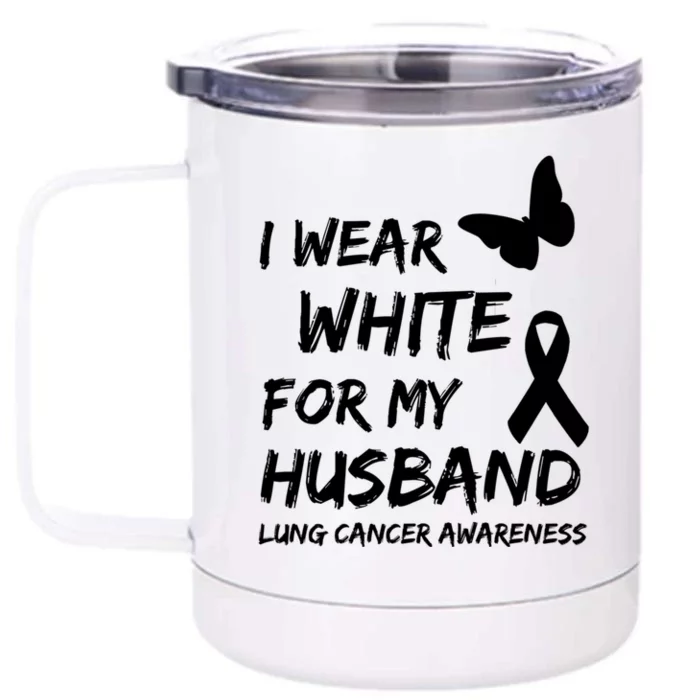 I Wear White For My Husband Lung Cancer Awareness Ribbon Meaningful Gift Front & Back 12oz Stainless Steel Tumbler Cup