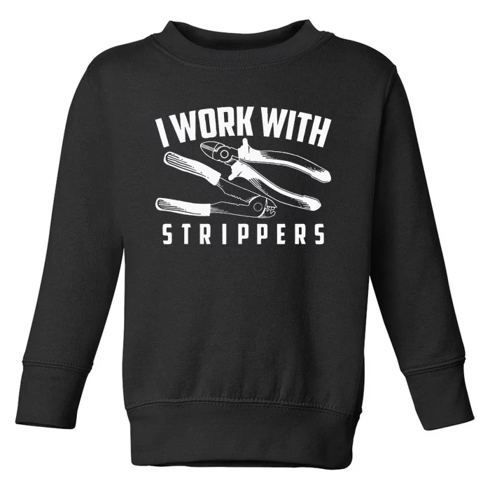 I Work With Strippers Cool Electric Hand Tool Gift Toddler Sweatshirt