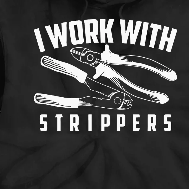 I Work With Strippers Cool Electric Hand Tool Gift Tie Dye Hoodie