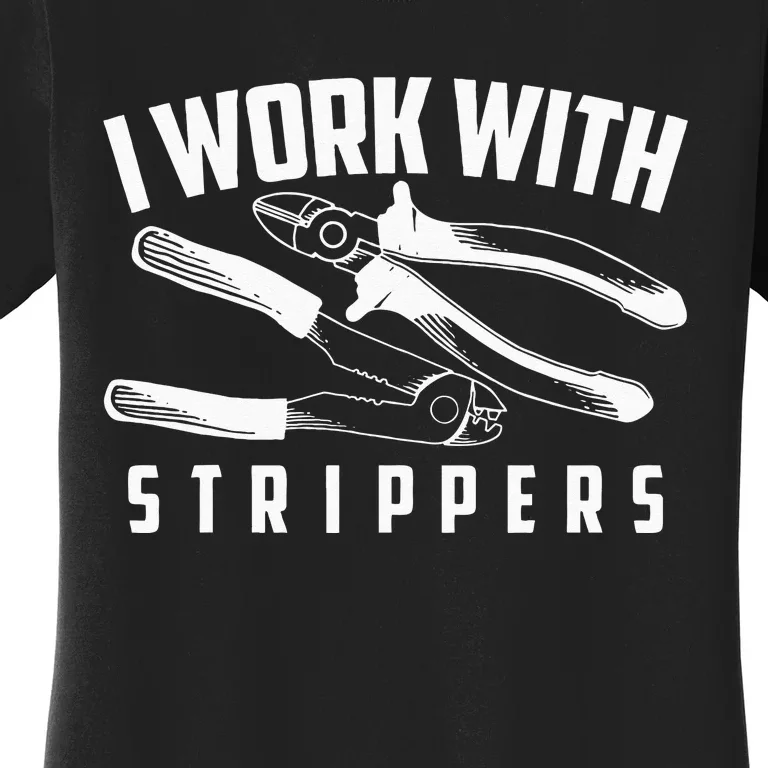 I Work With Strippers Cool Electric Hand Tool Gift Women's T-Shirt