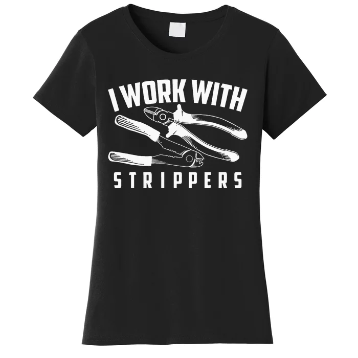 I Work With Strippers Cool Electric Hand Tool Gift Women's T-Shirt