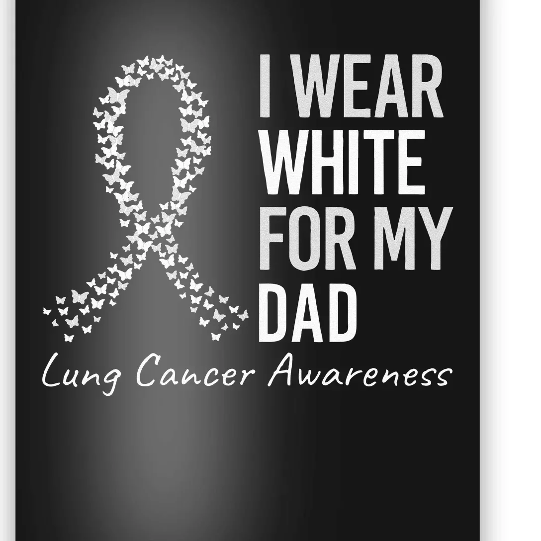 I Wear White For My Dad Lung Cancer Awareness White Ribbon Poster