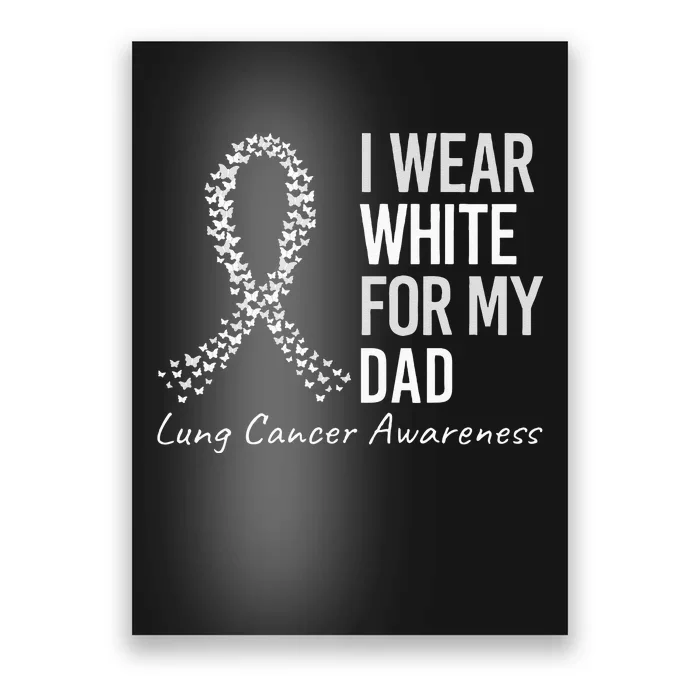 I Wear White For My Dad Lung Cancer Awareness White Ribbon Poster