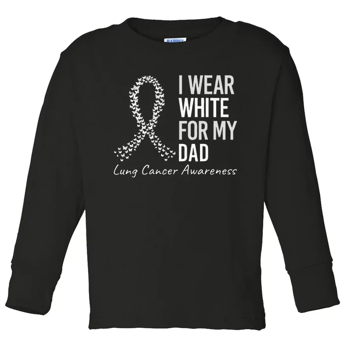 I Wear White For My Dad Lung Cancer Awareness White Ribbon Toddler Long Sleeve Shirt