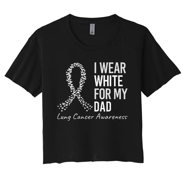 I Wear White For My Dad Lung Cancer Awareness White Ribbon Women's Crop Top Tee