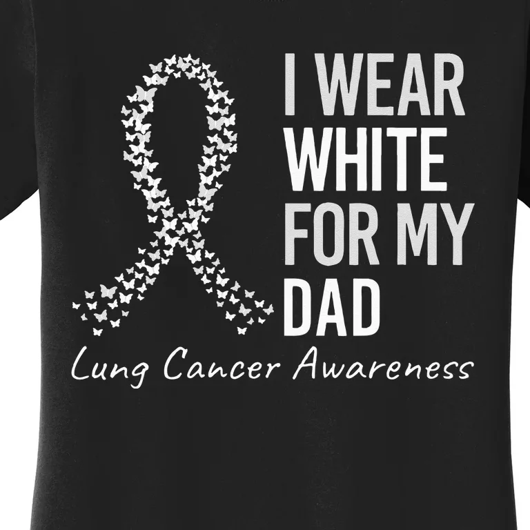 I Wear White For My Dad Lung Cancer Awareness White Ribbon Women's T-Shirt