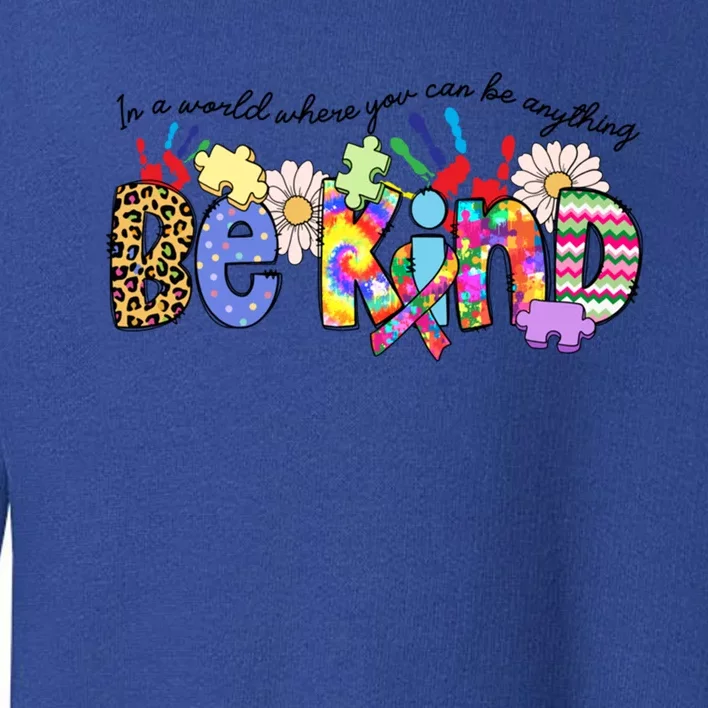 In World Where You Can Be Anything Be Kind Autism Awareness Gift Toddler Sweatshirt