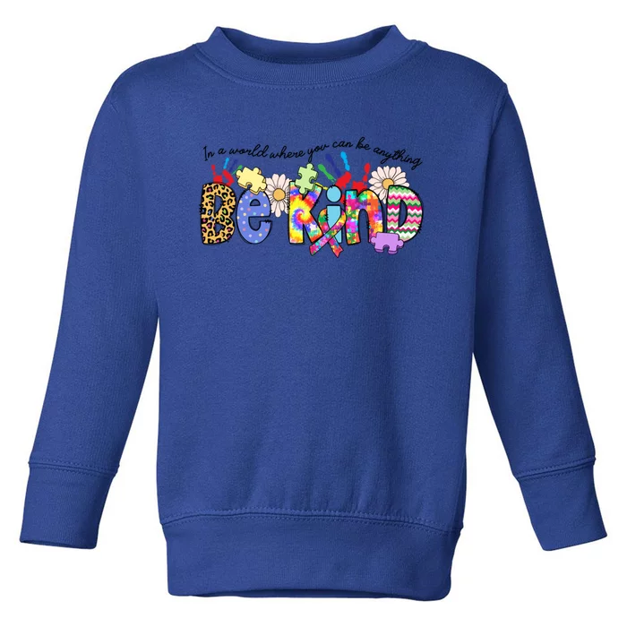 In World Where You Can Be Anything Be Kind Autism Awareness Gift Toddler Sweatshirt