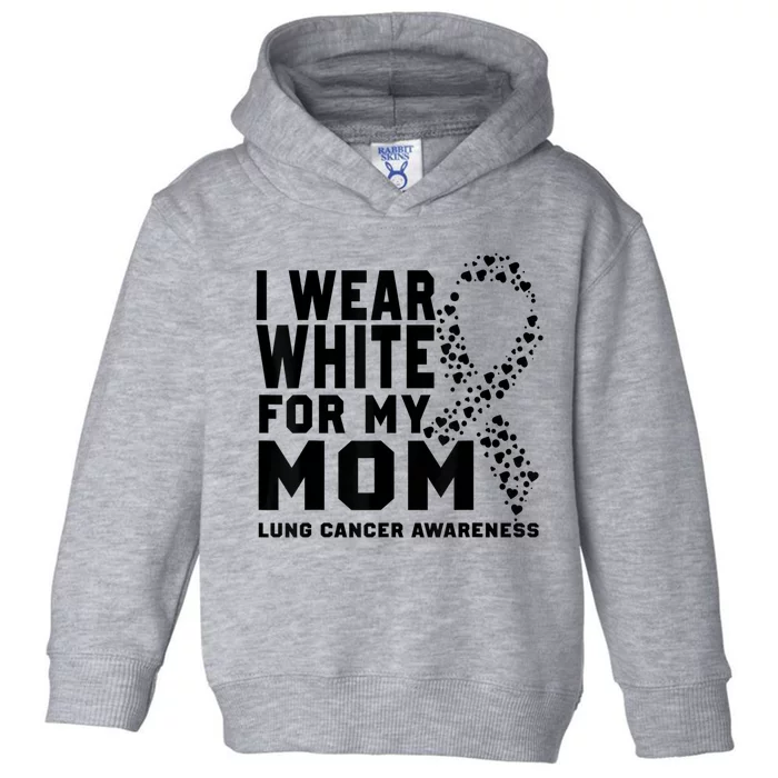 I Wear White For My Mom Lung Cancer Awareness Month Toddler Hoodie