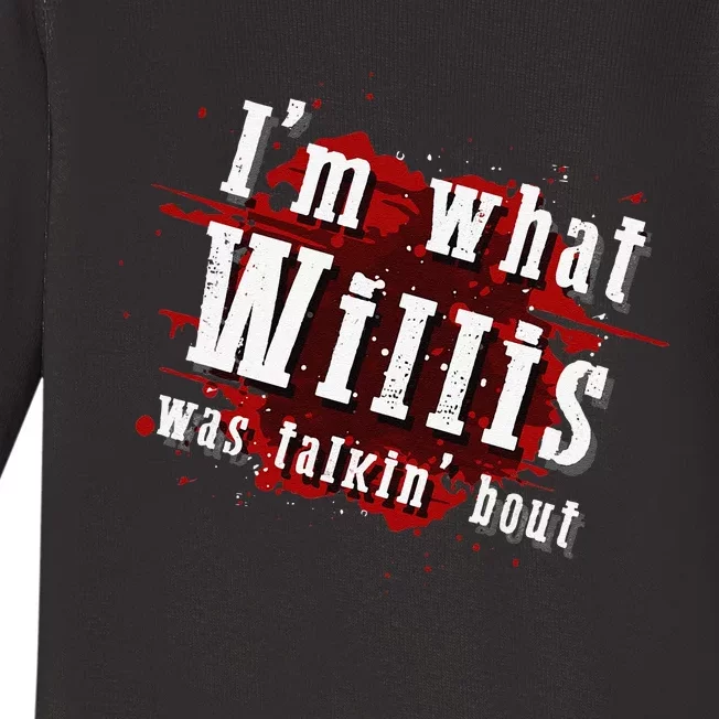 IM What Willis Was Talkin Bout Funny Willis Quote Baby Long Sleeve Bodysuit