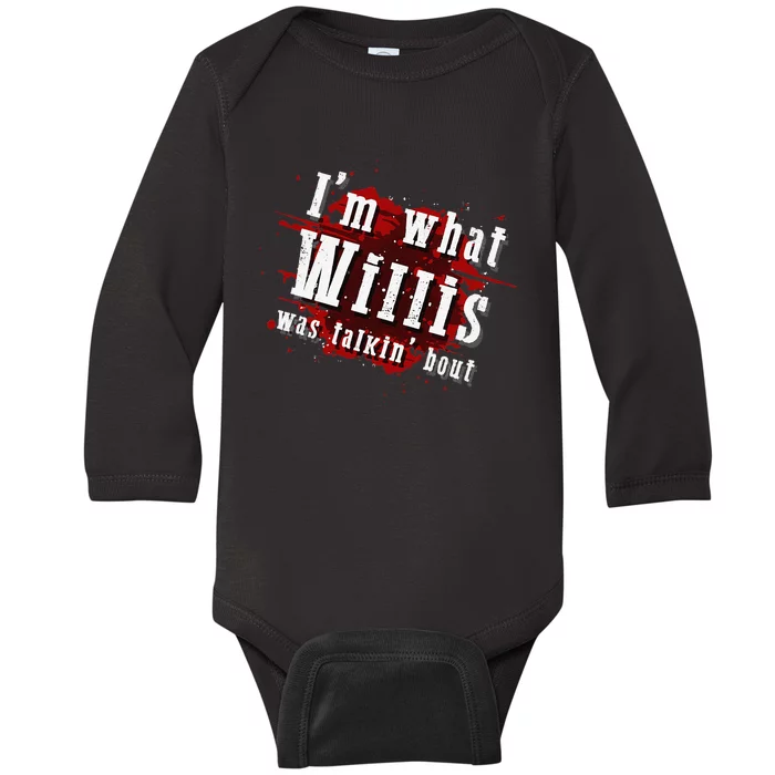 IM What Willis Was Talkin Bout Funny Willis Quote Baby Long Sleeve Bodysuit