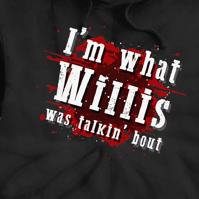 IM What Willis Was Talkin Bout Funny Willis Quote Tie Dye Hoodie