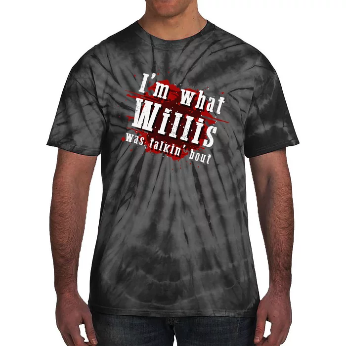 IM What Willis Was Talkin Bout Funny Willis Quote Tie-Dye T-Shirt