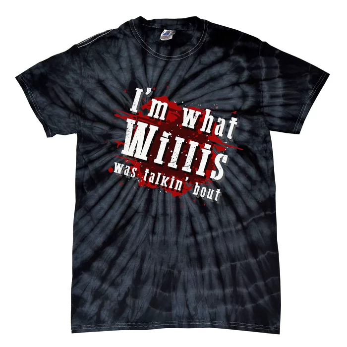 IM What Willis Was Talkin Bout Funny Willis Quote Tie-Dye T-Shirt