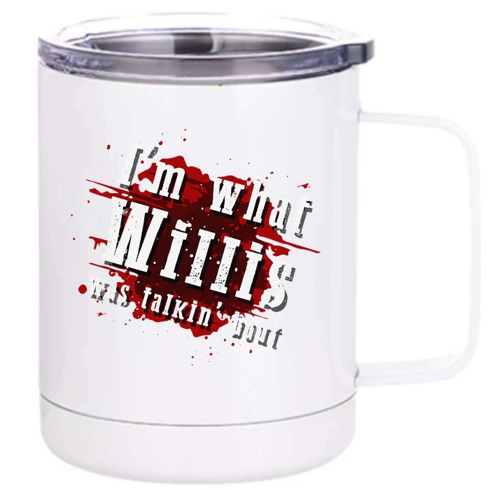 IM What Willis Was Talkin Bout Funny Willis Quote Front & Back 12oz Stainless Steel Tumbler Cup