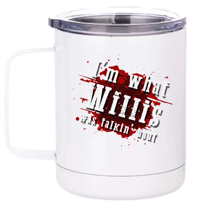 IM What Willis Was Talkin Bout Funny Willis Quote Front & Back 12oz Stainless Steel Tumbler Cup