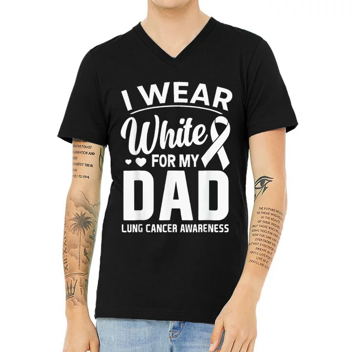 I Wear White For My Dad Lung Cancer Awareness Support V-Neck T-Shirt