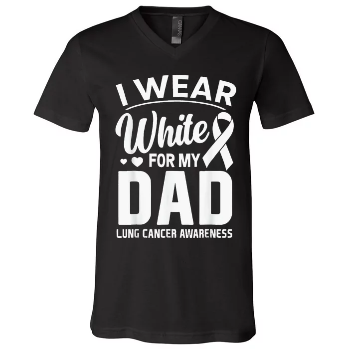 I Wear White For My Dad Lung Cancer Awareness Support V-Neck T-Shirt