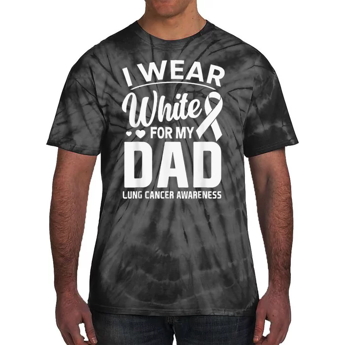 I Wear White For My Dad Lung Cancer Awareness Support Tie-Dye T-Shirt