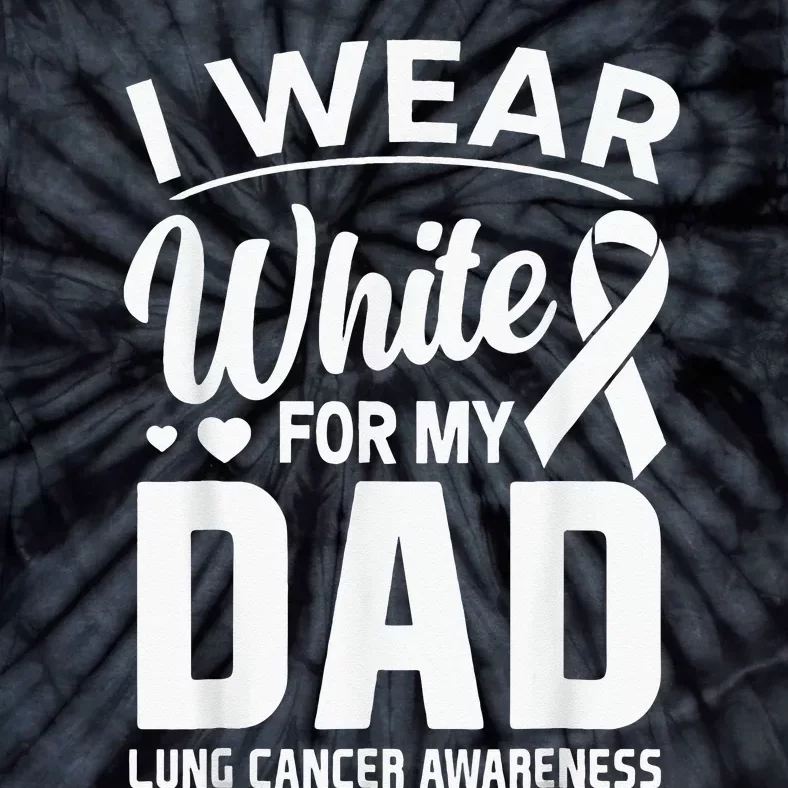 I Wear White For My Dad Lung Cancer Awareness Support Tie-Dye T-Shirt