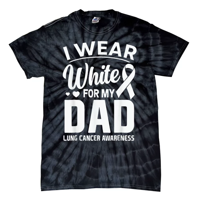 I Wear White For My Dad Lung Cancer Awareness Support Tie-Dye T-Shirt