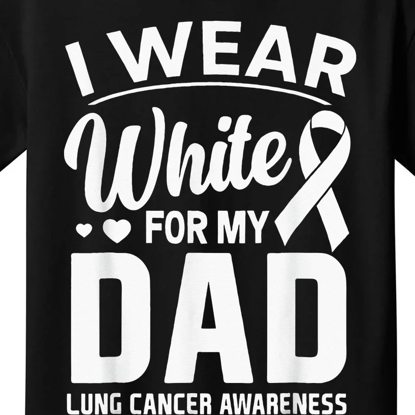 I Wear White For My Dad Lung Cancer Awareness Support Kids T-Shirt