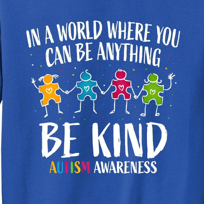 In World Where You Can Be Anything Be Kind Autism Awareness Gift Tall Sweatshirt