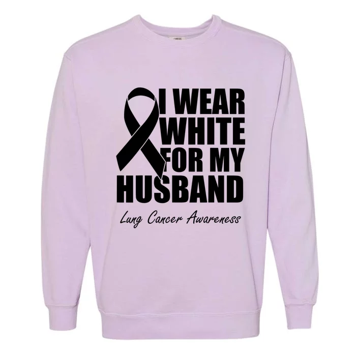 I Wear White For My Husband Lung Cancer Awareness Gift Garment-Dyed Sweatshirt