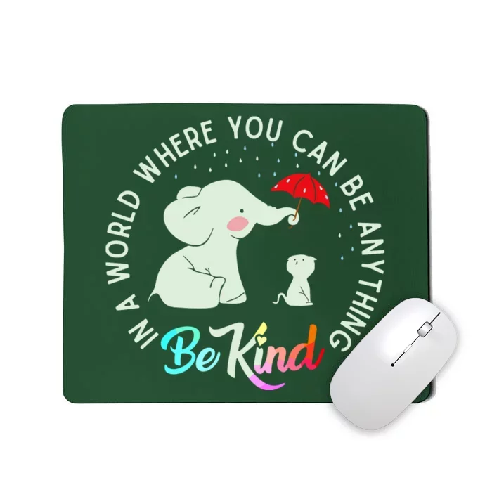 In World Where You Can Be Anything Be Kind Elephant Umbrella Mousepad