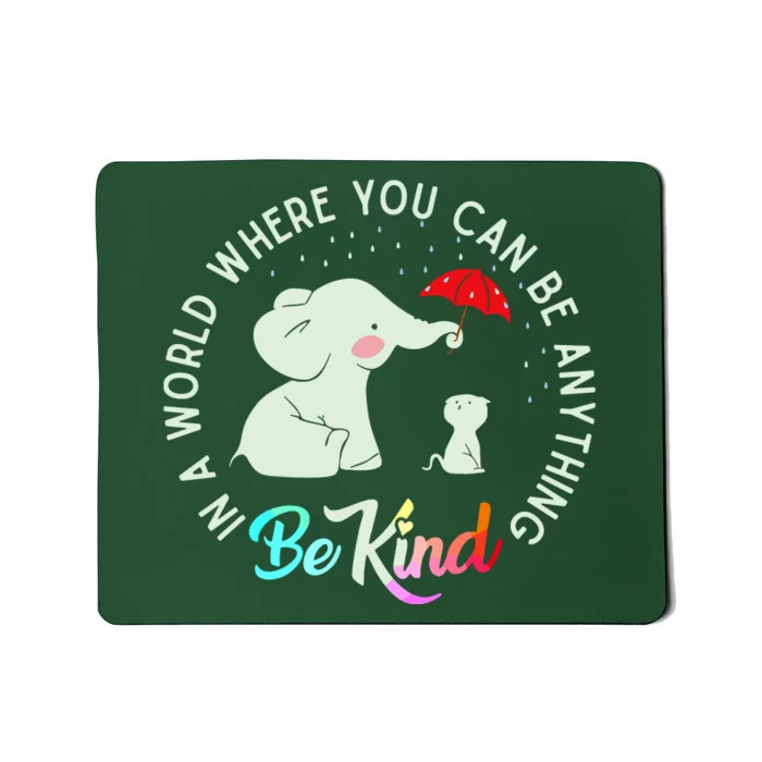 In World Where You Can Be Anything Be Kind Elephant Umbrella Mousepad