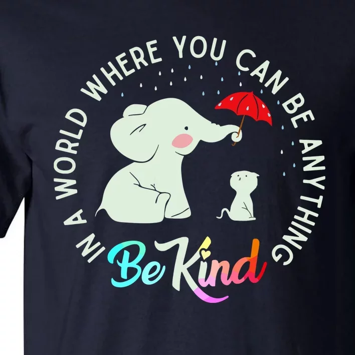 In World Where You Can Be Anything Be Kind Elephant Umbrella Tall T-Shirt