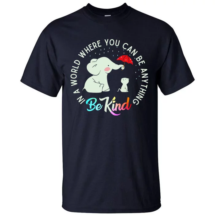 In World Where You Can Be Anything Be Kind Elephant Umbrella Tall T-Shirt