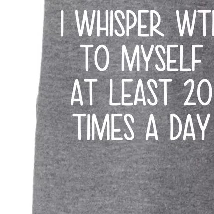 I Whisper Wtf To Myself At Least 20 Times A Day Doggie 3-End Fleece Hoodie