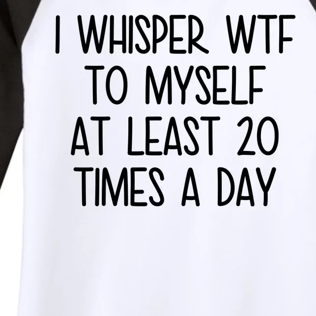 I Whisper Wtf To Myself At Least 20 Times A Day Women's Tri-Blend 3/4-Sleeve Raglan Shirt