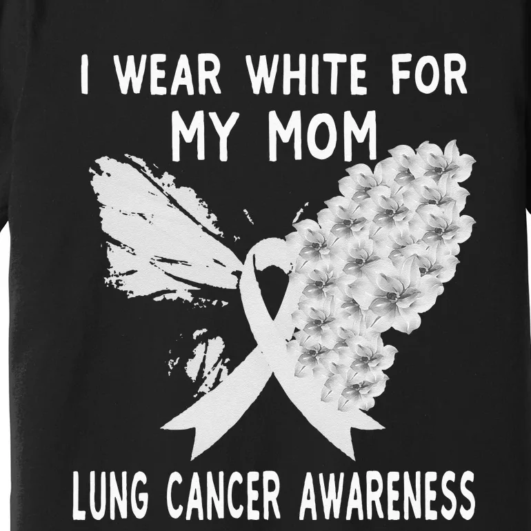 I Wear White Ribbon Lung Cancer Awareness Product Mom Premium T-Shirt