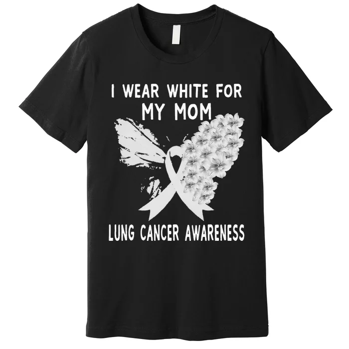 I Wear White Ribbon Lung Cancer Awareness Product Mom Premium T-Shirt