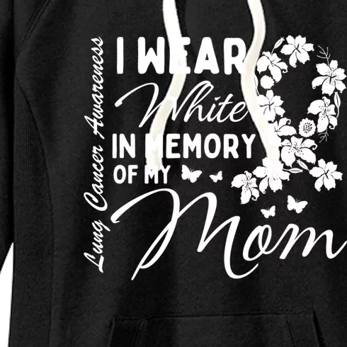 I Wear White In Memory Of My Mom Lung Cancer Awareness Month Great Gift Women's Fleece Hoodie