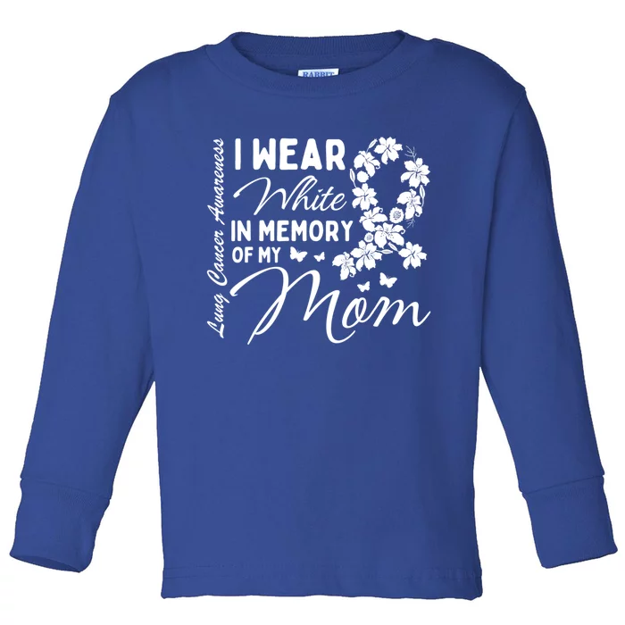 I Wear White In Memory Of My Mom Lung Cancer Awareness Month Great Gift Toddler Long Sleeve Shirt