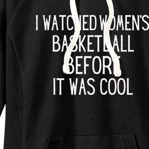 I Watched Women Basketball Before It Was Cool Women's Fleece Hoodie