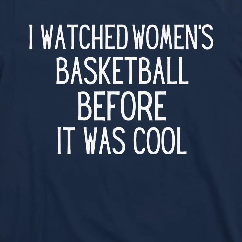 I Watched Women Basketball Before It Was Cool T-Shirt