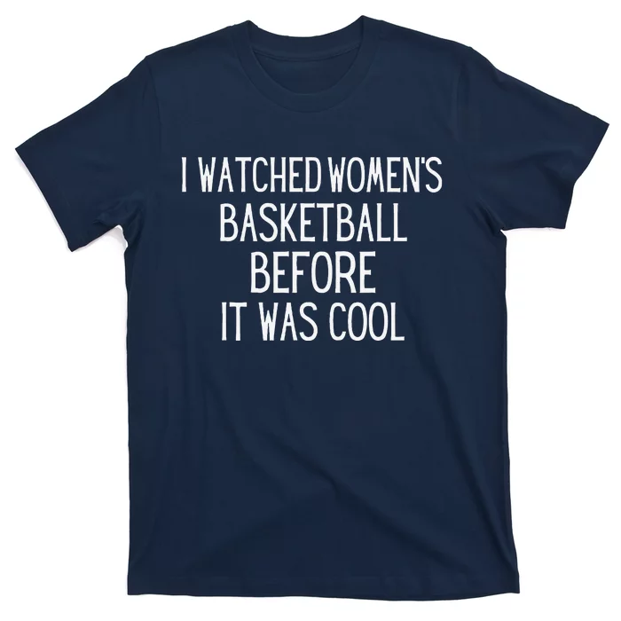 I Watched Women Basketball Before It Was Cool T-Shirt